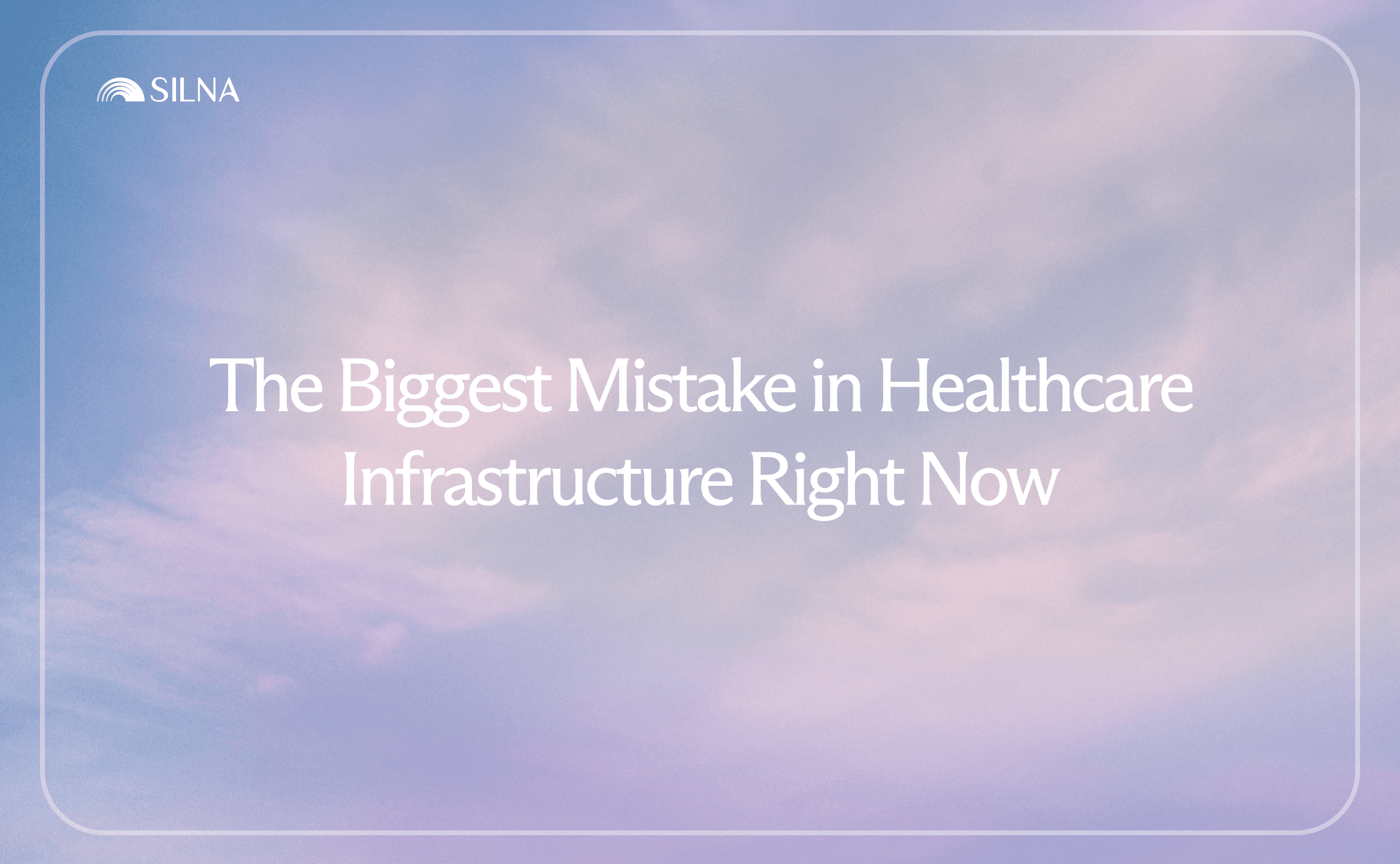 The Biggest Mistake in Healthcare Infrastructure Right Now